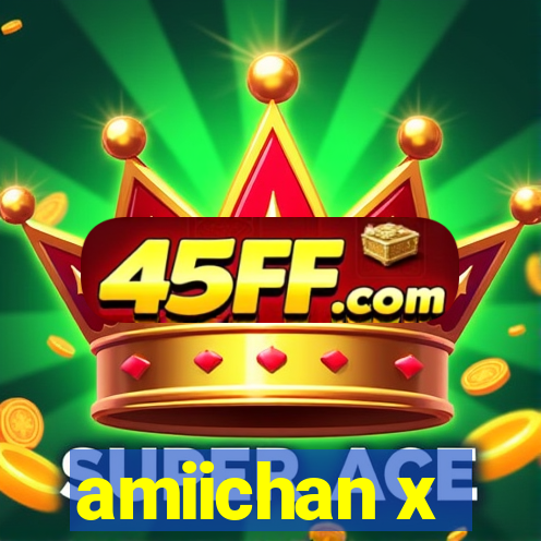 amiichan x